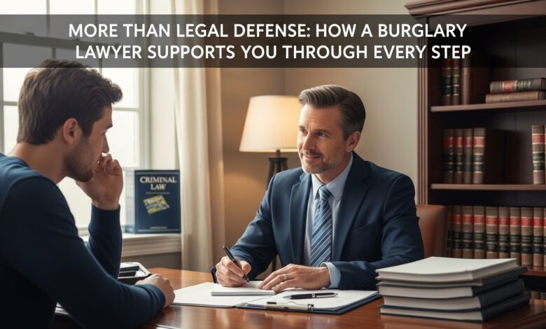 More Than Legal Defense: How a Burglary Lawyer Supports You Through Every Step
