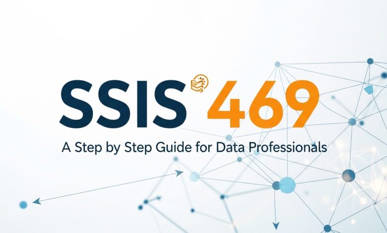 ssıs 469: A Step by Step Guide for Data Professionals